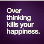 overthinking kills happiness